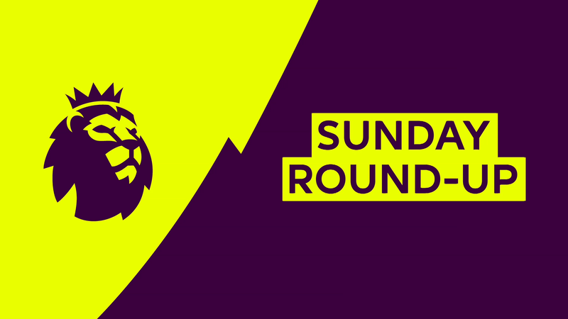 Premier League - Sunday Round-Up